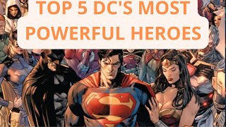 Top 5 DC's Most Powerful Heroes!