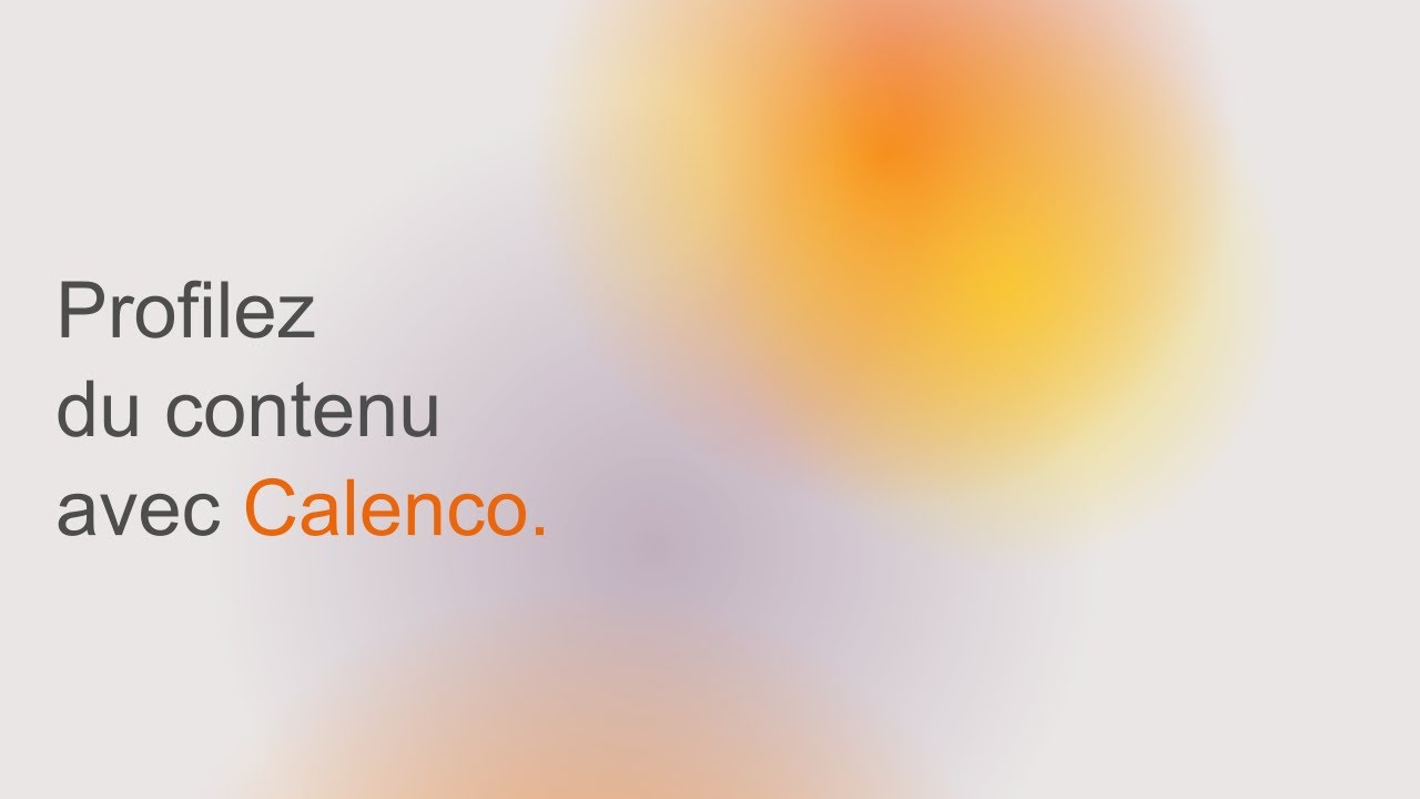 Profilez du contenu avec Calenco