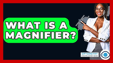 What Is A Magnifier? - Optometry Knowledge Base