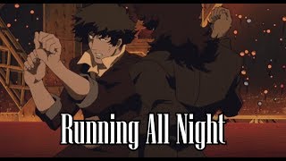 [Cowboy Bebop AMV] Running All Night