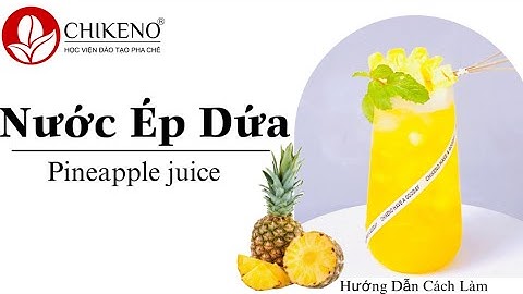 Hướng Dẫn Cách Ép Nước Dứa Thơm Ngon Tốt Cho Sức Khoẻ