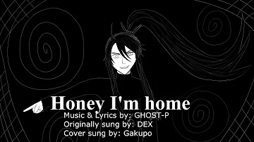 【Vocaloid cover】Honey I'm home【Gakupo Kamui】