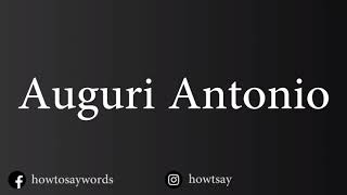 How to Pronounce Auguri Antonio
