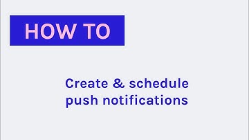 How to Create, Schedule, and Send Push Notifications