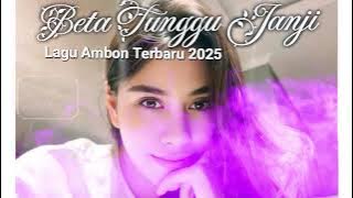LAGU AMBON TERBARU 2025 || BETA TUNGGU JANJI