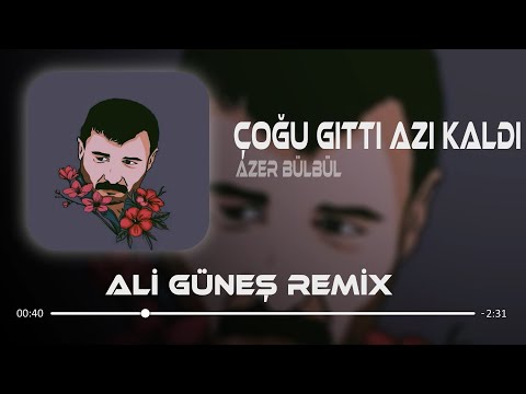 Azer Bülbül - Çoğu Gitti Azı Kaldı ( Ali Güneş Remix )