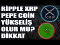 Ripple XRP Büyük Yükseliş Geliyor Mu? PEPE Coin Önemli Sinyal Geldi