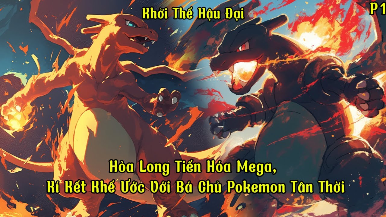 Hỏa Long Tiến Hóa Mega, Kí Kết Khế Ước Với Bá Chủ Pokemon Tân Thời | P1 | Khởi Thế Hậu Đại