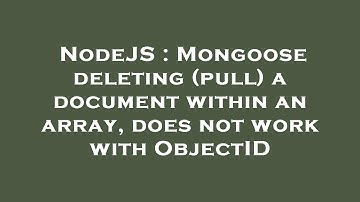 NodeJS : Mongoose deleting (pull) a document within an array, does not work with ObjectID