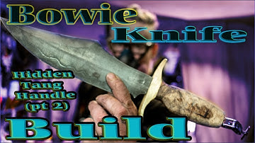 Bowie Knife - Hidden Tang Handle(part 2)