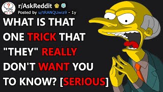 What is that one trick that 'they' really don't want you to know? [Serious] (r/AskReddit)