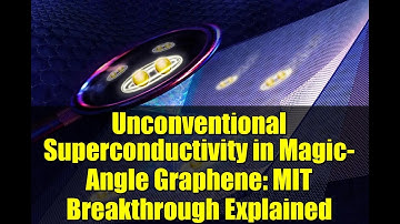 Unconventional Superconductivity in Magic-Angle Graphene: MIT Breakthrough Explained