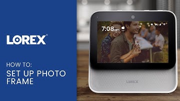 Lorex Smart Home Security Center Support - How to Set Up Photo Frame