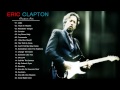 Eric Clapton - Greatest Hits  Best Eric Clapton Songs Live Collection