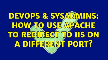 DevOps & SysAdmins: How to use Apache to redirect to IIS on a different port?