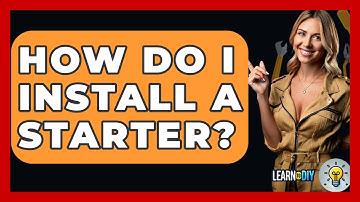 How Do I Install A Starter? - LearnToDIY360.com