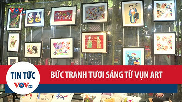 Vụn Art: Bức tranh tươi sáng của những mảnh đời kém may mắn