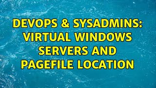 Famous DevOps & SysAdmins: Virtual Windows Servers and Pagefile location (3 Solutions!!) Wealth