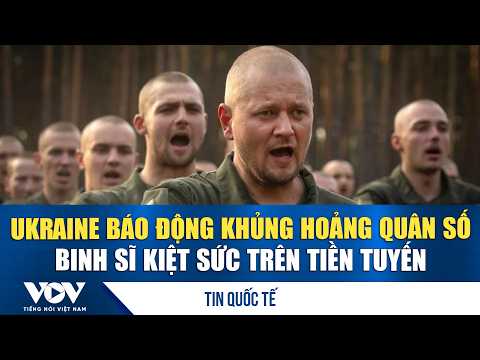 Ukraine sounds alarm over manpower crisis, soldiers exhausted on the front lines | VOV
