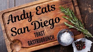 ANDY EATS SAN DIEGO: Toast Gastrobrunch