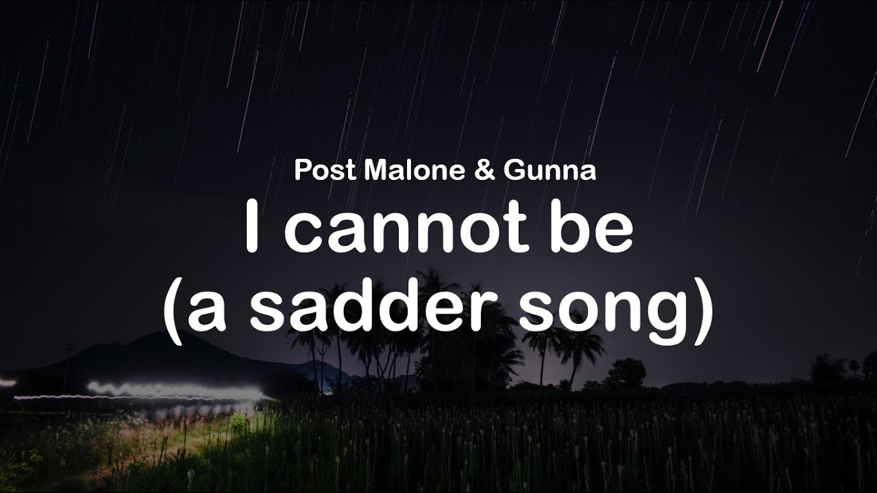 Post Malone & Gunna - I cannot be (a sadder song) (clean lyrics) Post Malone & Gunna - I cannot be (a sadder song) (clean lyrics)