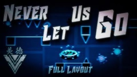 Never Let Us Go | Full Layout | Geometry Dash 2.11 (Cuts)