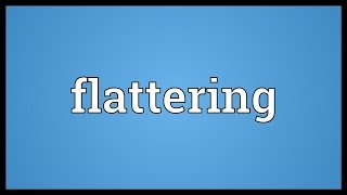 Flattering Meaning