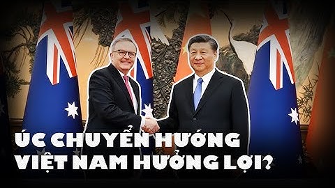 Úc điều chỉnh chính sách thương mại với Trung Quốc: Những cơ hội lớn nào cho Việt Nam? | PHÂN TÍCH