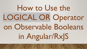 How to Use the LOGICAL OR Operator on Observable Booleans in Angular/RxJS
