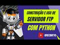 CONSTRUÇÃO E USO DE SERVIDOR FTP COM PYTHON