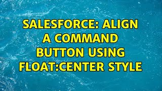Salesforce: Align a command button using float:center style
