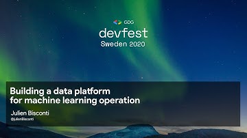 [DevFest Sweden 2020] Building a data platform for machine learning operations, with Julien Bisconti