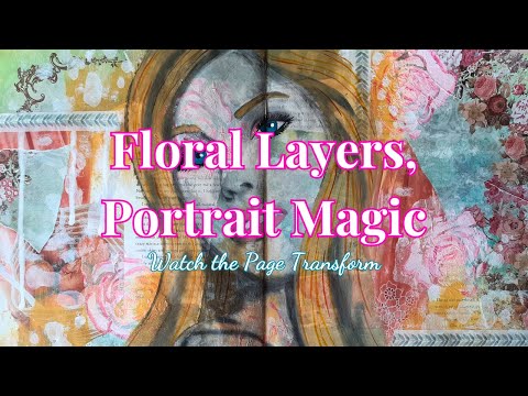 From Floral Collage to Portrait Beauty: Art Journal Process