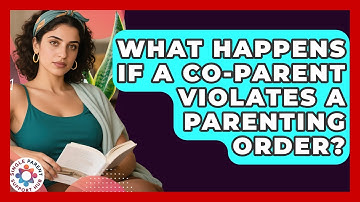 What Happens If A Co-parent Violates A Parenting Order? - Single Parent Support Hub