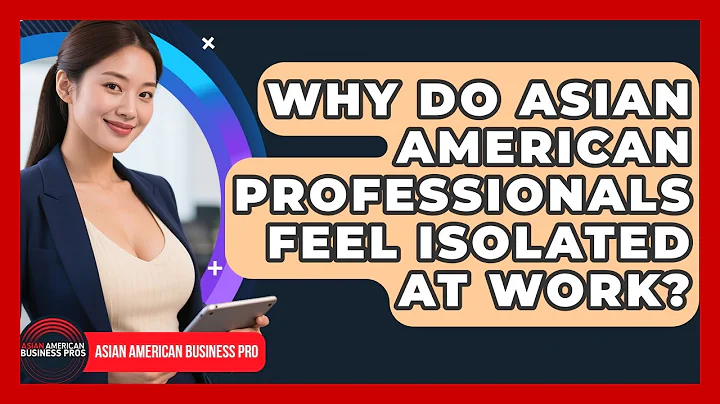 Why Do Asian American Professionals Feel Isolated At Work? - Asian American Business Pros