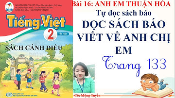 SÁCH CÁNH DIỀU TIẾNG VIỆT 2- TẬP 1 -  BÀI 16- TỰ ĐỌC SÁCH BÁO - ĐỌC SÁCH BÁO VIẾT VỀ ANH CHỊ EM