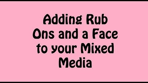 Adding Rub ons and Face to Mixed Media  #mixedmediaarttutorials #tutorials