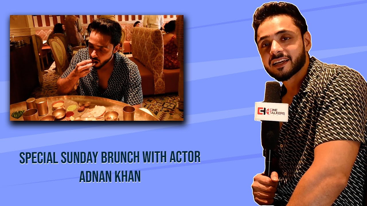 Special Sunday brunch with actor Adnan Khan | Exclusive Interview | Cine Talkers