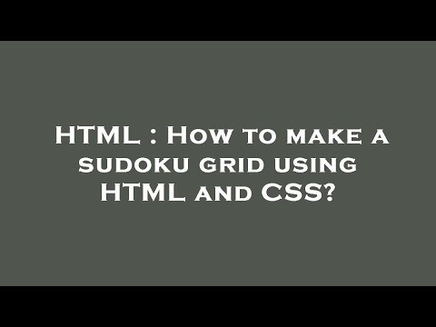 HTML : How to make a sudoku grid using HTML and CSS?