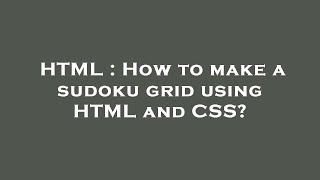 HTML : How to make a sudoku grid using HTML and CSS?