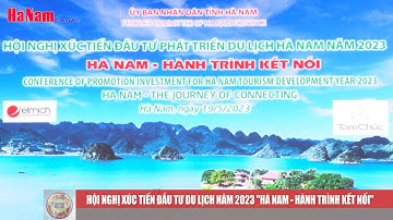 Hội nghị xúc tiến đầu tư du lịch năm 2023 “Hà Nam - Hành trình kết nối”