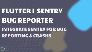 Flutter | Integrate Sentry for bugs & crash reports
