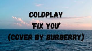 Coldplay - Fix You (Cover by BURBERRY)