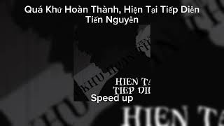 Quá Khứ Hoàn Thành, Hiện Tại Tiếp Diễn - Tiến Nguyễn || Speed up Version