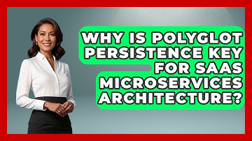 Why Is Polyglot Persistence Key For SaaS Microservices Architecture? - The SaaS Pros Breakdown