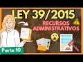➡️ LEY 39/2015: RECURSOS ADMINISTRATIVOS ¿Cuáles son?【 con EJEMPLOS] "PARTE 10"