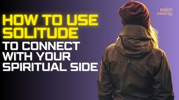 The Power of Solitude: Unveiling the Necessity of Alone Time in Your Spiritual Journey