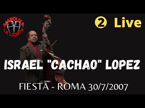 Israel Cachao Lopez - Roma Fiesta - 30/7/2007 - Vi...