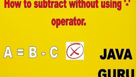 how to subtract two numbers without using  -  operator