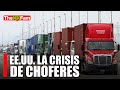 EE.UU. Necesita más de 60,000 camioneros y los inmigrantes podrían